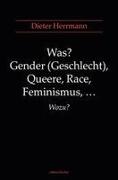 Was? Gender (Geschlecht), Queere, Race, Feminismus, ... Wozu?