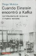Cuando Einstein encontró a Kafka : contribuciones de los judíos al mundo moderno