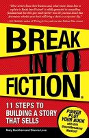 Break Into Fiction: 11 Steps to Building a Story That Sells