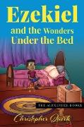 Ezekiel and the Wonders under the Bed