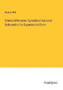 Chemical Manures Agricultural Lectures Delivered at the Experimental Farm