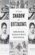 In the Shadow of Quetzalcoatl