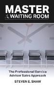 Master of the Waiting Room: The Professional Service Advisor Sales Approach