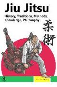 Jiu Jitsu: History, Traditions, Methods, Knowledge, Philosophy