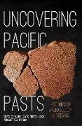 Uncovering Pacific Pasts: Histories of Archaeology in Oceania