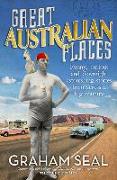 Great Australian Places: Funny, Curious and Downright Astonishing Stories from Across a Big Country