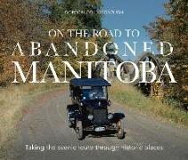 On The Road To Abandoned Manitoba