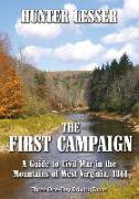 First Campaign: A Guide to Civil War in the Mountains of West Virginia 1861