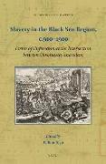 Slavery in the Black Sea Region, C.900-1900: Forms of Unfreedom at the Intersection Between Christianity and Islam