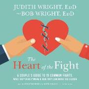 The Heart of the Fight: A Couple's Guide to Fifteen Common Fights, What They Really Mean, and How They Can Bring You Closer