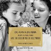 Deanna Durbin, Judy Garland, and the Golden Age of Hollywood