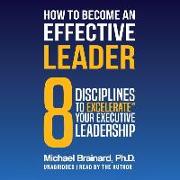 How to Become an Effective Leader: 8 Disciplines to Excelerate&#8480, Your Executive