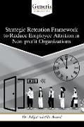 Strategic Retention Framework to Reduce Employee Attrition in Non-profit Organizations