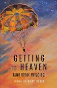 GETTING TO HEAVEN (And Other Miracles)