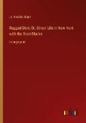 Ragged Dick, Or, Street Life in New York with the Boot-Blacks