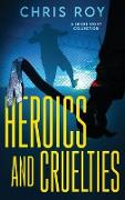 Heroics And Cruelties