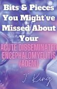 Bits & Pieces You Might've Missed About Your Acute Disseminated Encephalomyelitis (ADEM)