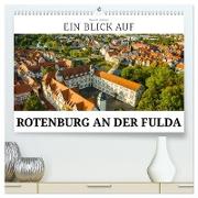 Ein Blick auf Rotenburg an der Fulda (hochwertiger Premium Wandkalender 2024 DIN A2 quer), Kunstdruck in Hochglanz