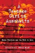 A Teenage Girl in Auschwitz: Basha Freilich and the Will to Live