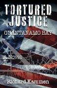 Tortured Justice, Guantanamo Bay
