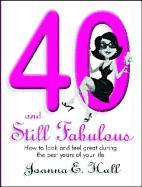 40 and Still Fabulous: How to Look and Feel Great During the Best Years of Your Life