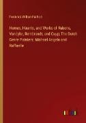 Homes, Haunts, and Works of Rubens, Vandyke, Rembrandt, and Cuyp, The Dutch Genre-Painters, Michael Angelo and Raffaelle