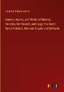 Homes, Haunts, and Works of Rubens, Vandyke, Rembrandt, and Cuyp, The Dutch Genre-Painters, Michael Angelo and Raffaelle