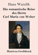 Die romantische Reise des Herrn Carl Maria von Weber (Großdruck)