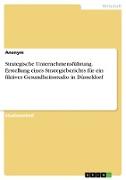 Strategische Unternehmensführung. Erstellung eines Strategieberichts für ein fiktives Gesundheitsstudio in Düsseldorf