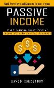 Passive Income: Work From Home and Generate Passive Income (Start Earning Smart Passive Income With No Capital Required)