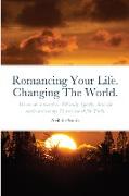 Romancing Your Life. Changing The World