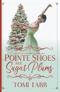 Pointe Shoes and Sugar Plums