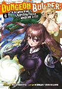 Dungeon Builder: The Demon King's Labyrinth is a Modern City! (Manga) Vol. 8