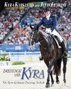 Dressage with Kyra: The Kyra Kyrklund Training Method