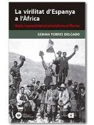 La virilitat d'Espanya a l'Àfrica : nació i masculinitat al colonialisme al Marroc, 1880-1927