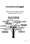 Innovation unplugged - Wie man bahnbrechende Ideen entwickelt und umsetzt