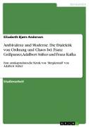 Ambivalenz und Moderne. Die Dialektik von Ordnung und Chaos bei Franz Grillparzer, Adalbert Stifter und Franz Kafka