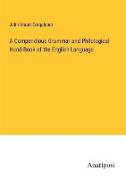 A Compendious Grammar and Philological Hand-Book of the English Language