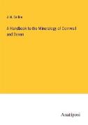 A Handbook to the Mineralogy of Cornwall and Devon