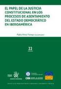 El papel de la justicia constitucional en los procesos de asentamiento del estado democrático en Iberoamérica