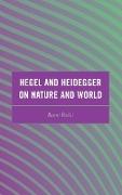 Hegel and Heidegger on Nature and World