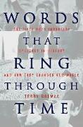 Words That Ring Through Time: From Moses and Pericles to Obama Fifty-One of the Most Important Sppeches in History and How They Changed Our World