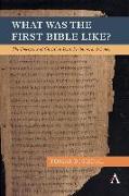 What Was the First Bible Like?: The Emergence of Christian Texts, Scripture, and Canon