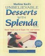 Marlene Koch's Unbelievable Desserts with Splenda Sweetener: Sweet Treats Low in Sugar, Fat, and Calories
