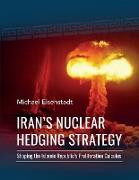 Iran's Nuclear Hedging Strategy