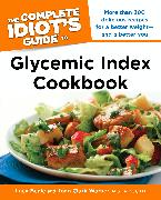 The Complete Idiot's Guide Glycemic Index Cookbook: More Than 300 Delicious Recipes for a Better Weight and a Better You