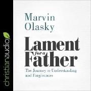 Lament for a Father: The Journey to Understanding and Forgiveness