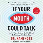 If Your Mouth Could Talk: An In-Depth Guide to Oral Health and Its Impact on Your Entire Life