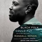 Black Folk Could Fly: Selected Writings