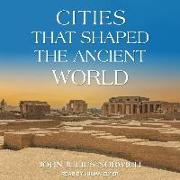 Cities That Shaped the Ancient World